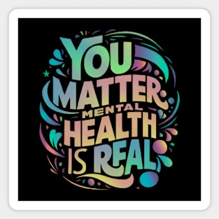 Mental health - You Matter: Mental Health is Real Magnet